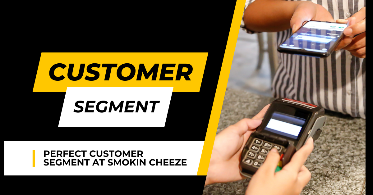 Unveiling the Perfect Customer Segments for Smokin’ Cheeze: A Flavorful Journey