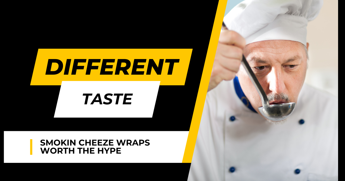 Taste the Difference: Why Smokin’ Cheeze Wraps Are Worth the Hype