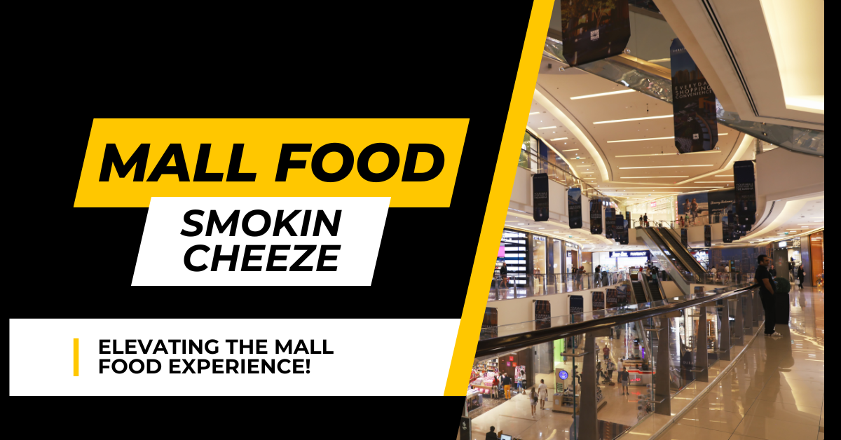 Setting Smokin’ Cheeze Apart: Elevating the Mall Food Experience